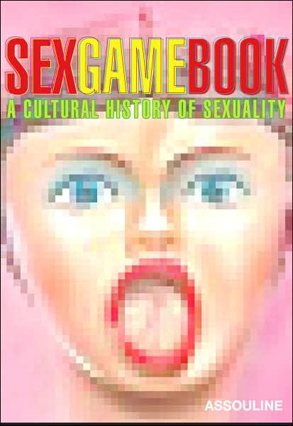 Sex Game Book: A Cultural History of Sexuality