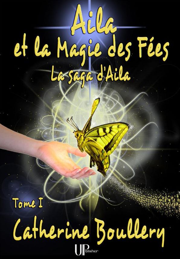 Aila et la Magie des Fées: La saga d'Aila - Tome I