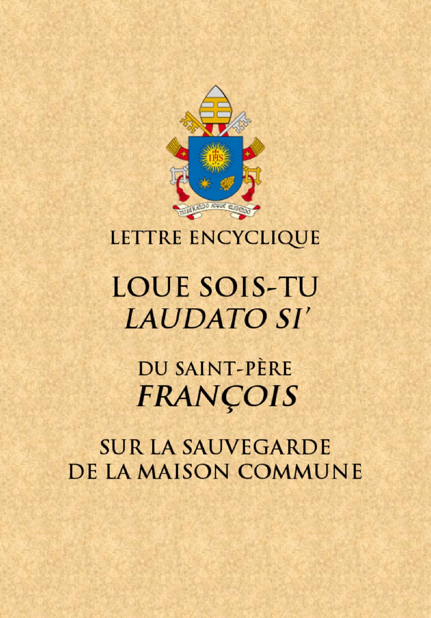 Loué sois-tu: Lettre encyclique du Saint Père François sur la sauvegarde de la maison commune