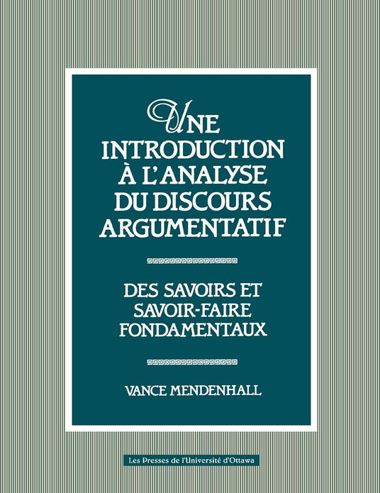 Une Introduction A L'Analyse Du Discours Argumentatif: Des Savoirs Et Savoir-Faire Fondamentaux