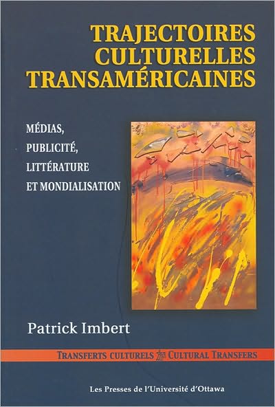 Trajectoires culturelles transamericaines: Medias, publicite, litterature et mondialisation