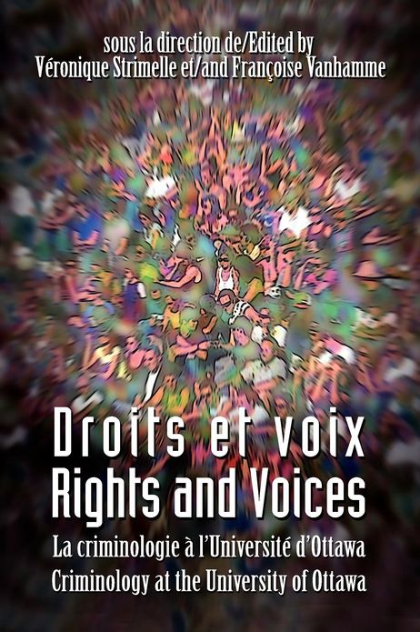 Droits et voix - Rights and Voices: La criminologie a l'Universite d'Ottawa - Criminology at the University of Ottawa