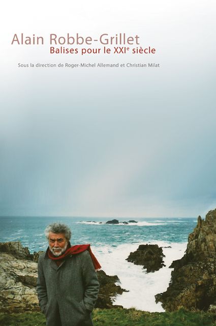 Alain Robbe-Grillet: Balises pour le XXIe siecle