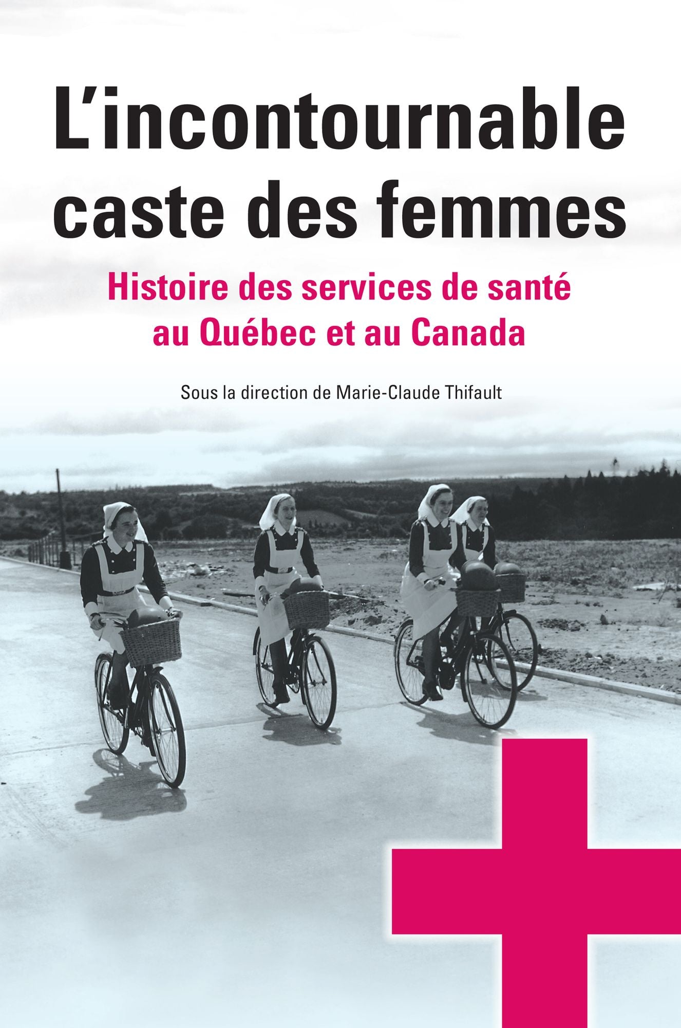 L'incontournable caste des femmes: histoire des services de sant au Qu bec et au Canada