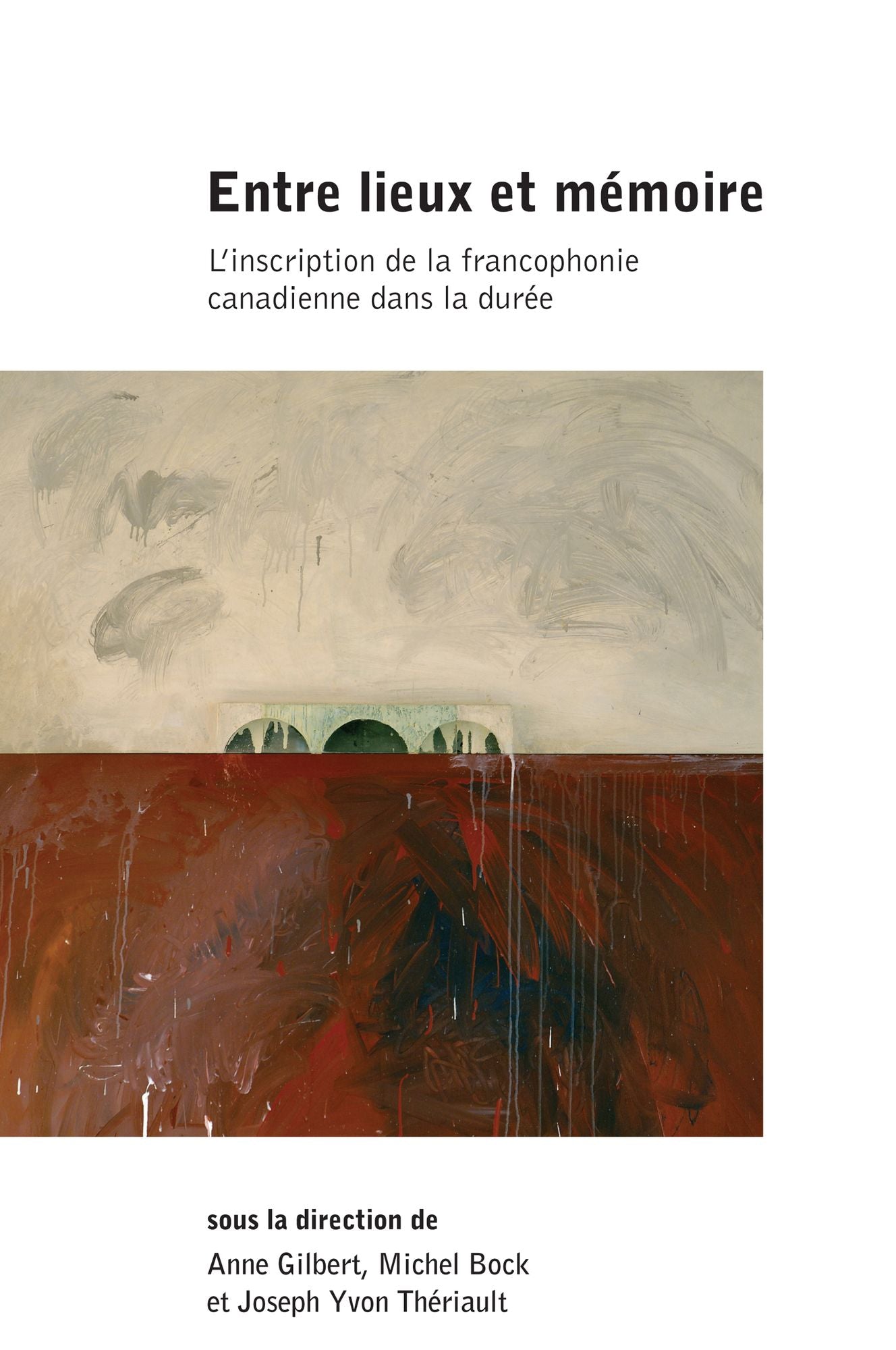 Entre lieux et mémoire: L'inscription de la francophonie canadienne dans la durée