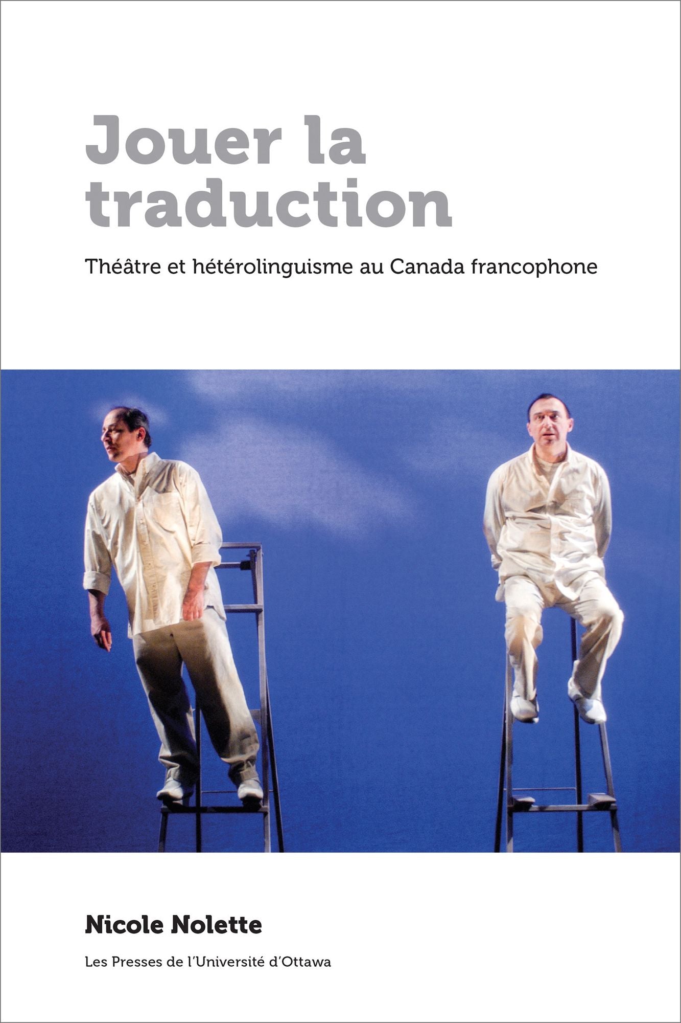 Jouer la traduction: Théâtre et hétérolinguisme au Canada francophone