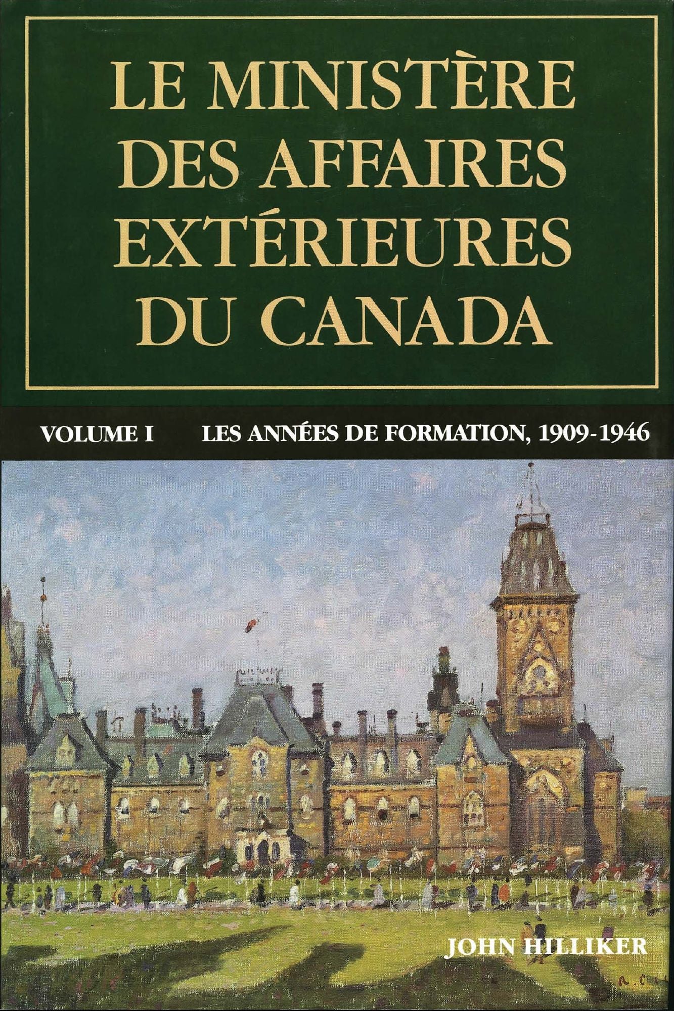 Le ministere des Affaires exterieures du Canada: Volume I : Les annees de formation, 1909-1946