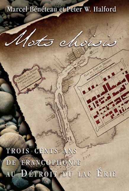 Mots choisis: Trois cents ans de francophonie au Detroit du lac Erie