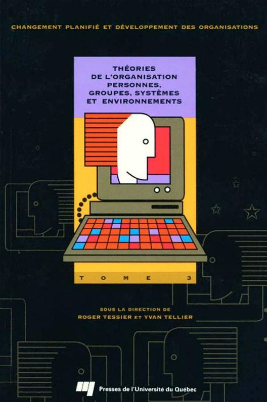 Théories de l'organisation: Personnes, groupes, systèmes et environnement : Tome 3