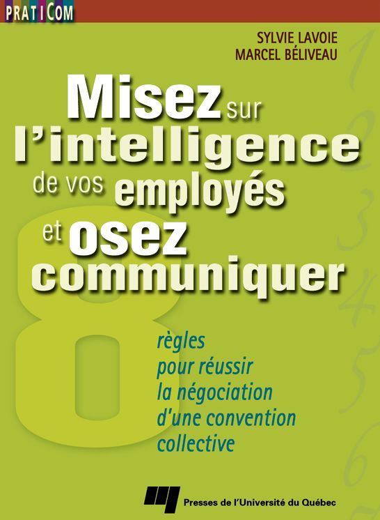 Misez sur l'intelligence de vos employés et osez communiquer: 8 règles pour réussir la négociation d'une convention collective