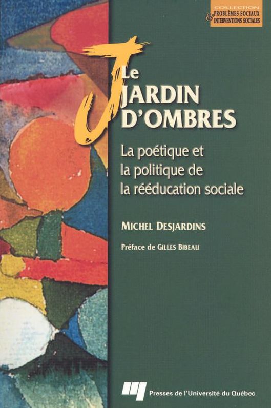 Le jardin d'ombres: La poétique et la politique de la rééducation sociale