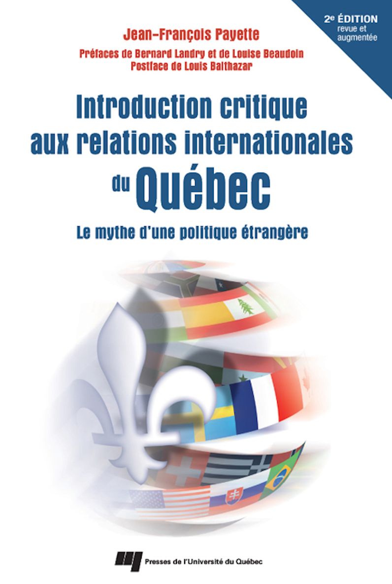 Introduction critique aux relations internationales du Québec - 2e édition revue et augmentée: Le mythe d'une politique étrangère