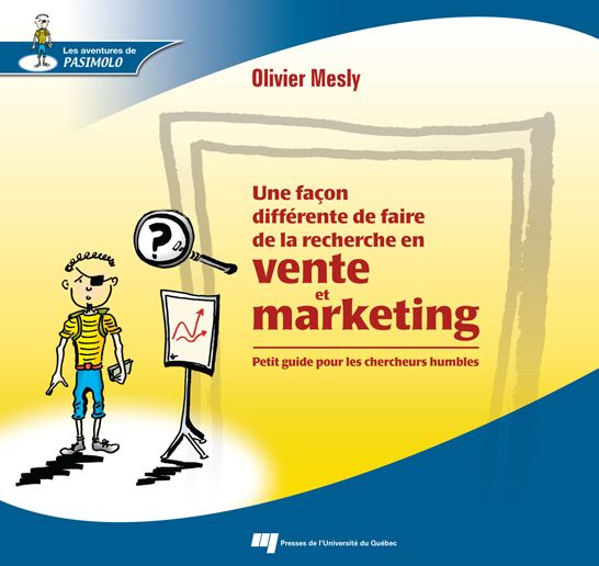 Une façon différente de faire de la recherche en vente et marketing: Petit guide pour les chercheurs humbles