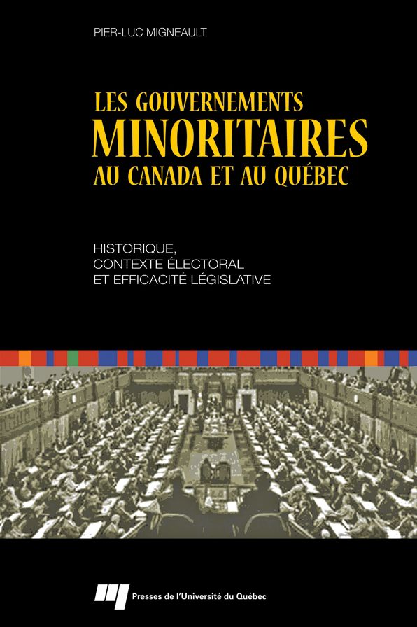 Les gouvernements minoritaires au Canada et au Québec: Historique, contexte électoral et efficacité législative