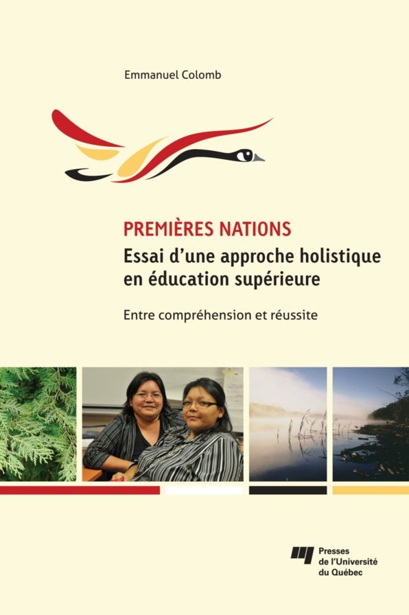 Premières Nations : essai d'une approche holistique en éducation supérieure: Entre compréhension et réussite