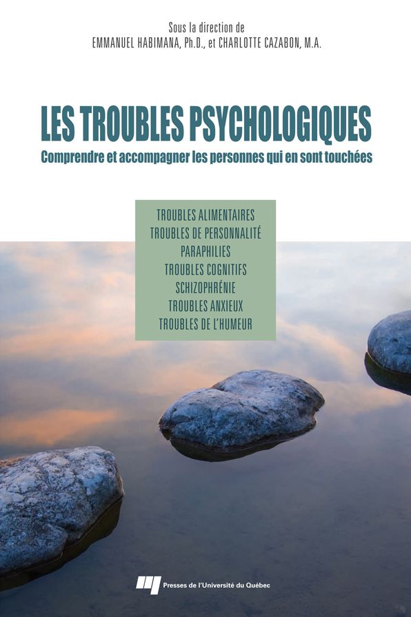 Les troubles psychologiques: Comprendre et accompagner les personnes qui en sont touchées