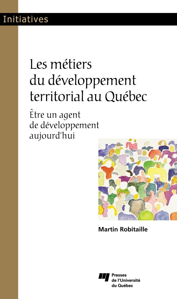 Les métiers du développement territorial au Québec: Être un agent de développement aujourd'hui