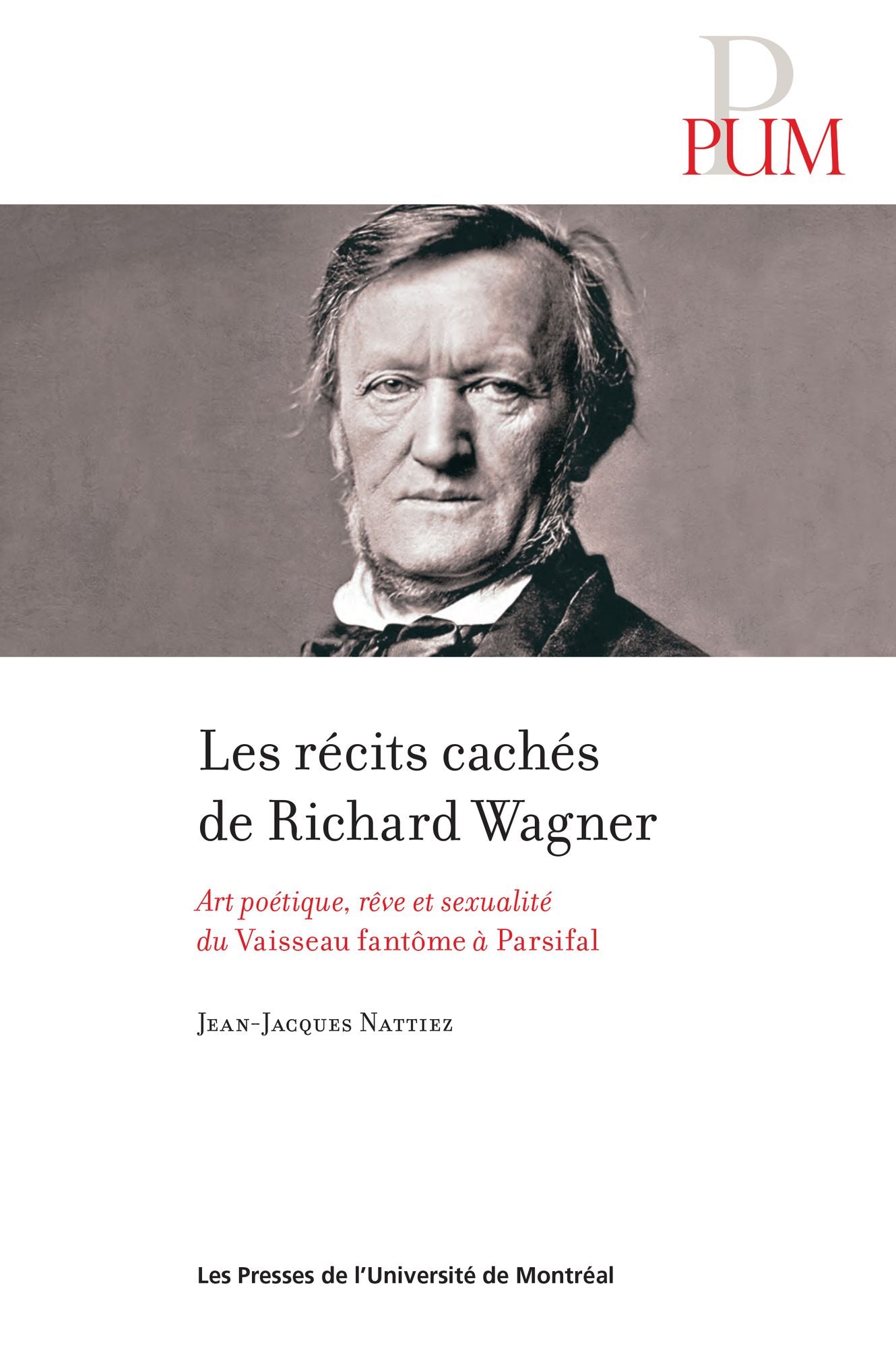 Les récits cachés de Richard Wagner: Art poétique, rêve et sexualité du Vaisseau fantôme à Parsifal