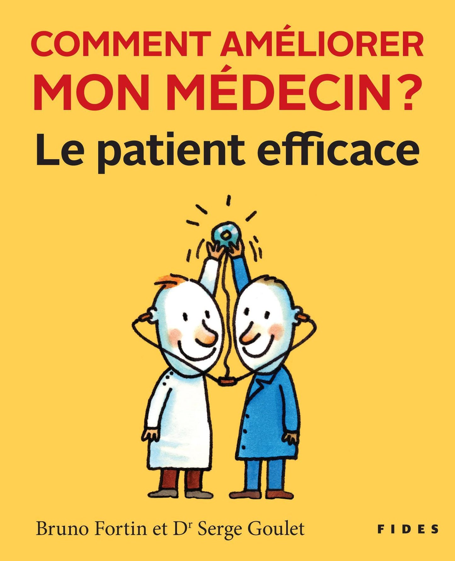 Comment améliorer mon médecin?: Le patient efficace