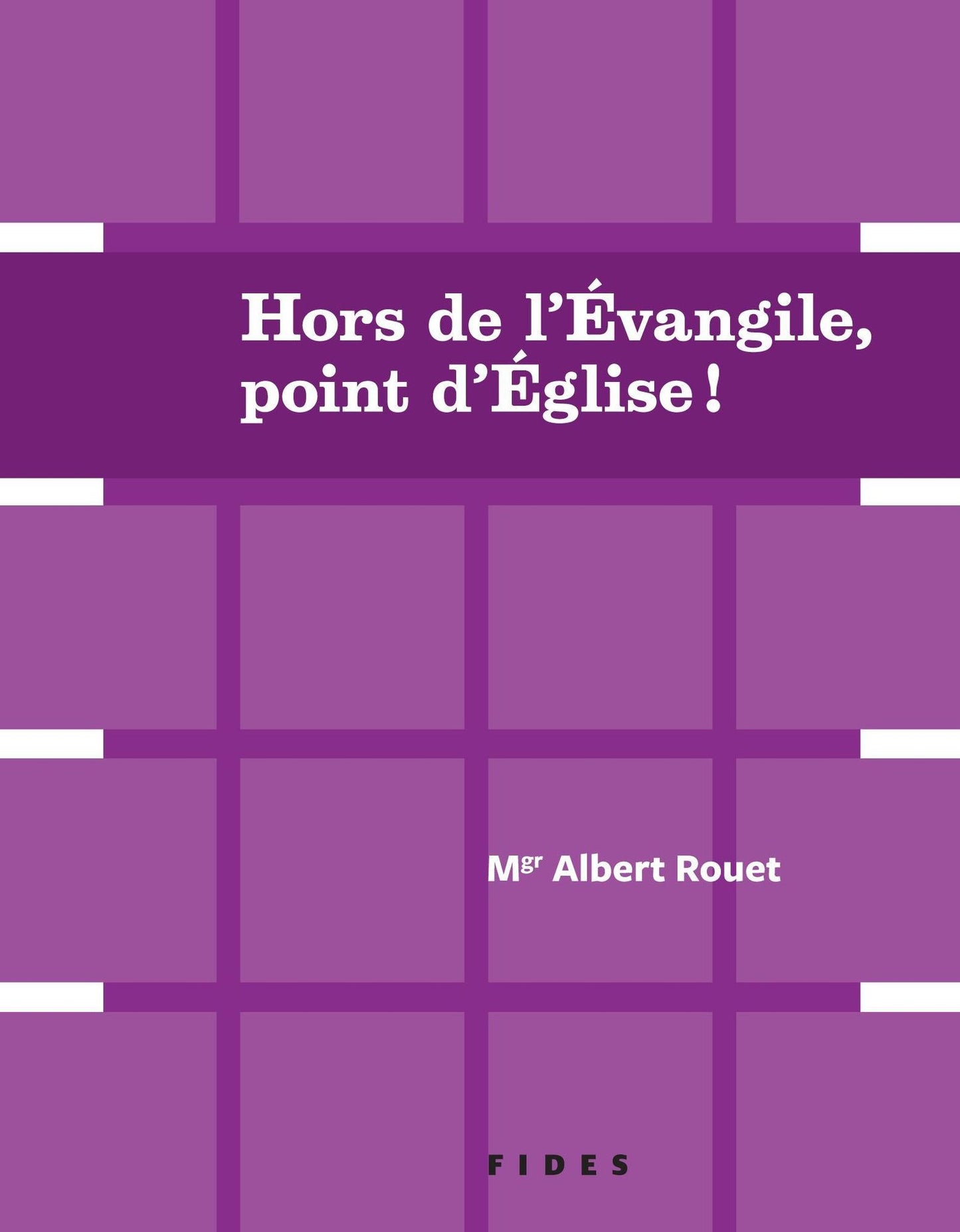 Hors de l'évangile, point d'Église!: Deux conférences de Mgr Albert Rouet