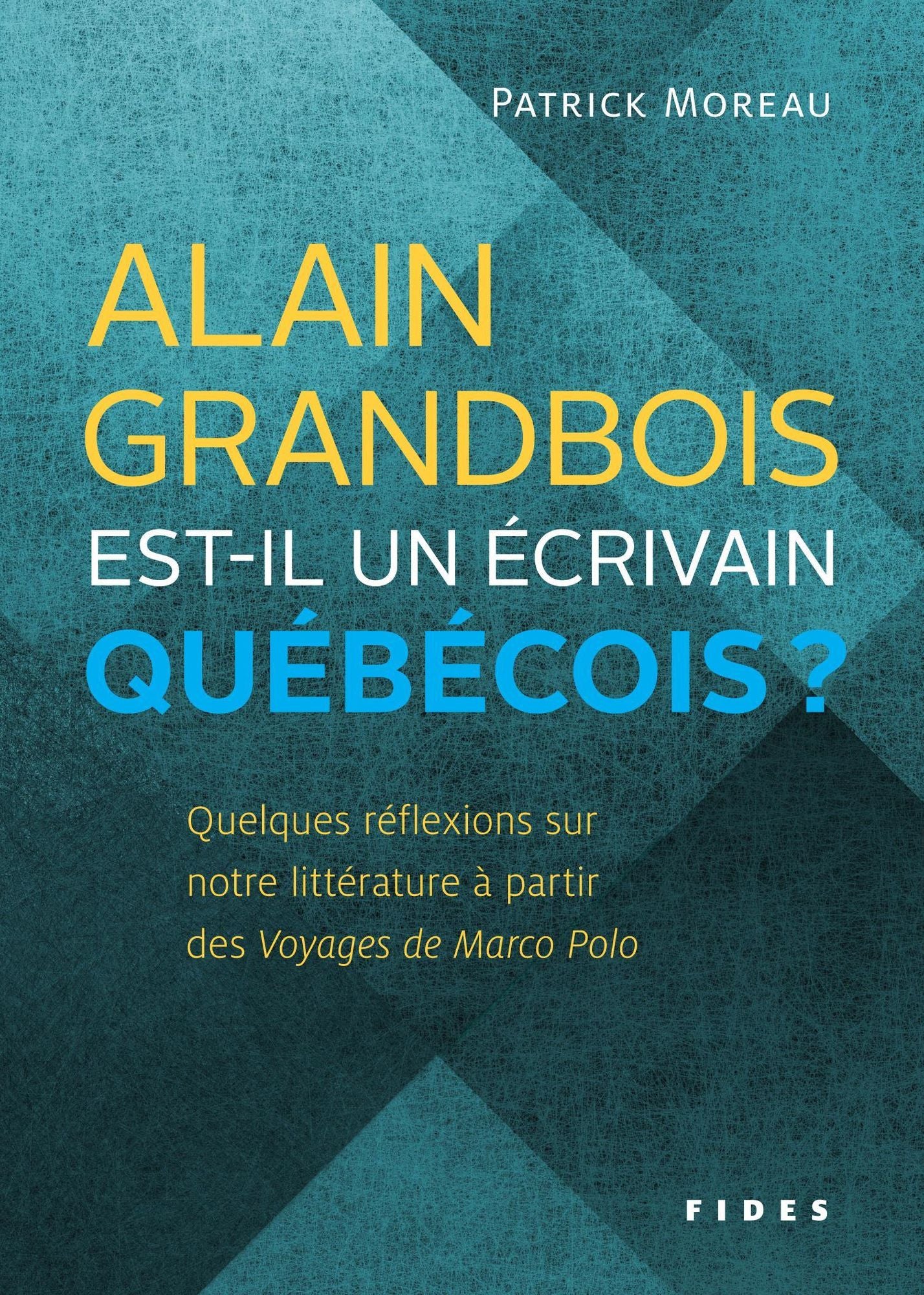 Alain Grandbois est-il un écrivain québécois?: Quelques réflexions sur notre littérature à partir des Voyages de Marco Polo