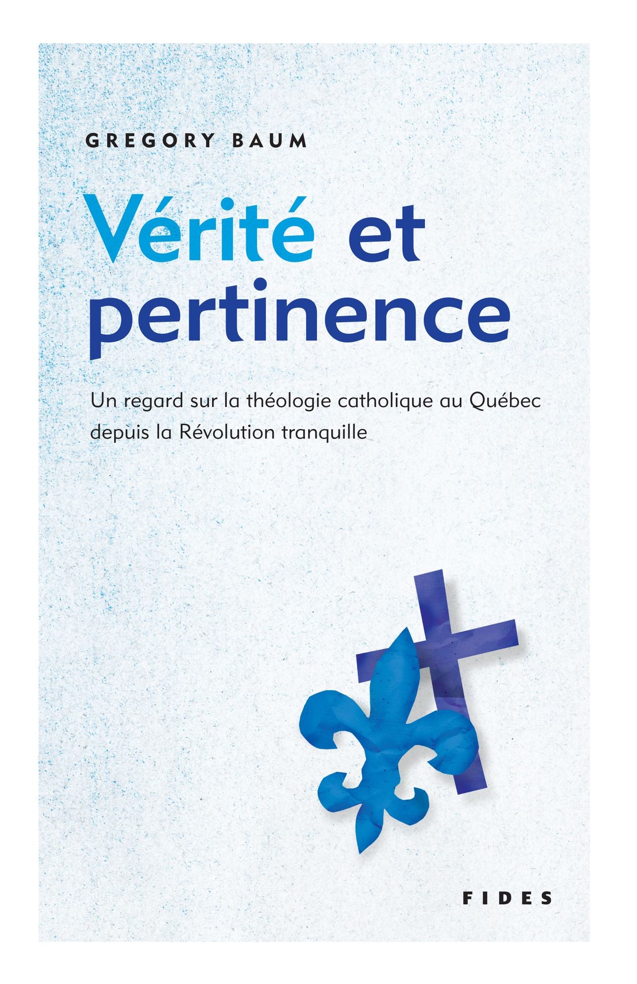 Vérité et pertinence: Un regard sur la théologie catholique au Québec depuis la Révolution tranquille