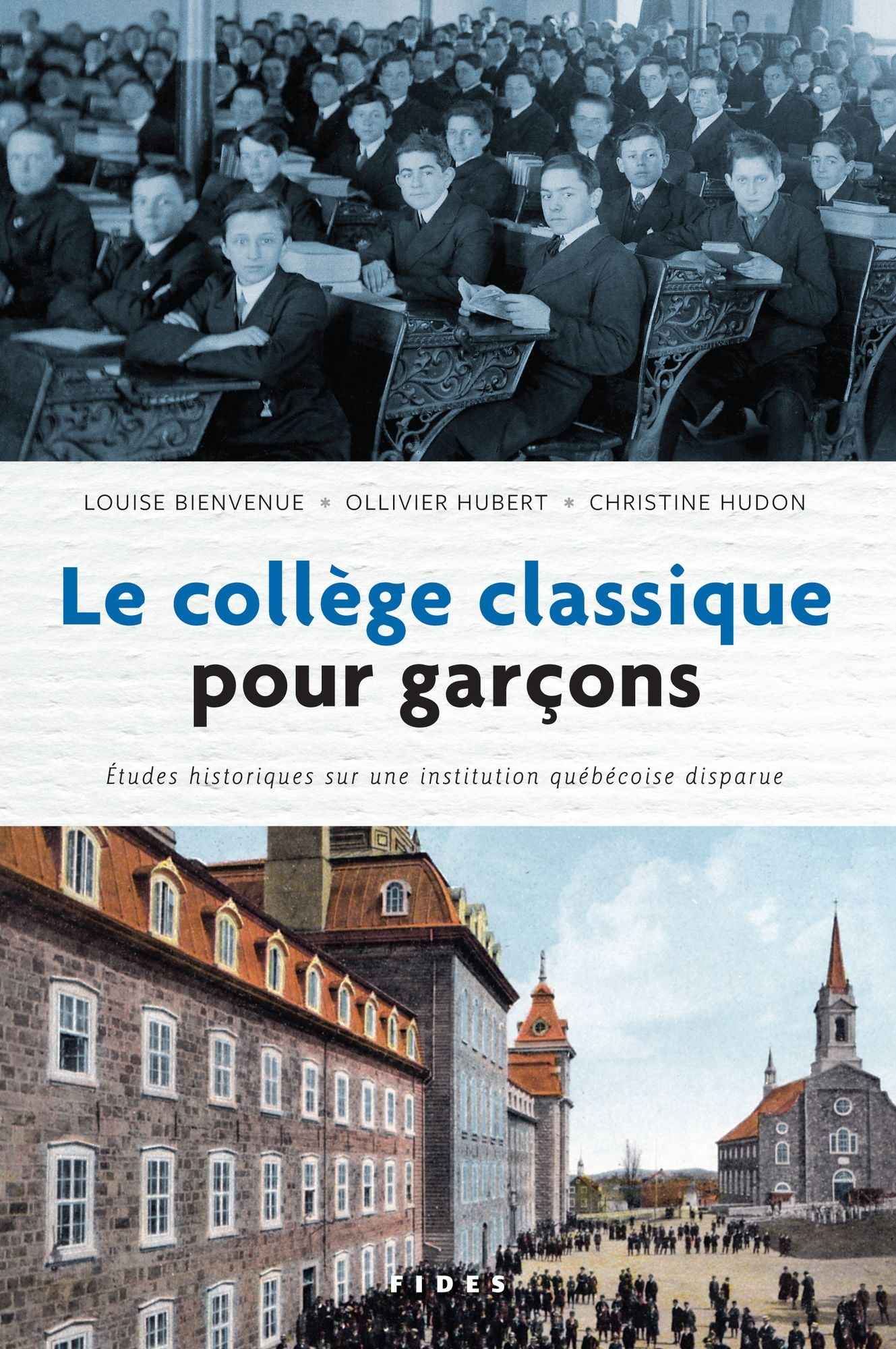 Le collège classique pour garçons: Études historiques sur une institution québécoise disparue