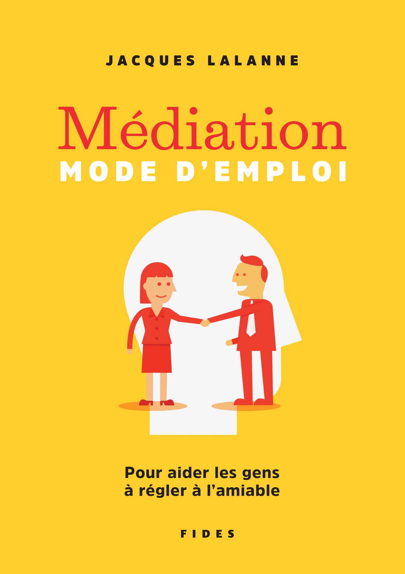 Médiation - Mode d'emploi: Pour aider les gens à régler à l'amiable