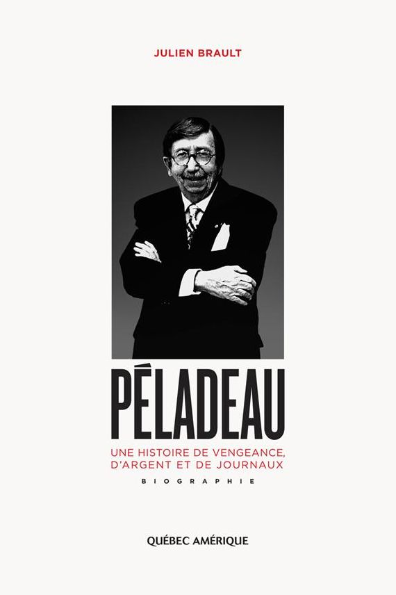 Péladeau: Une histoire de vengeance, d'argent et de journaux