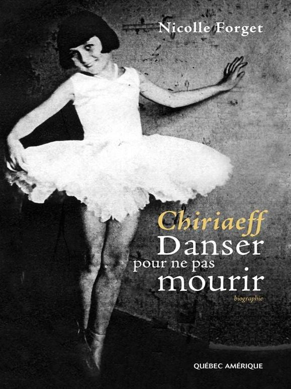 Chiriaeff - Danser pour ne pas mourir