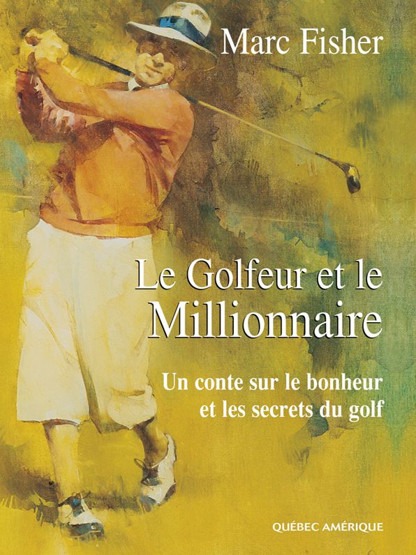 Le Golfeur et le Millionnaire: Un conte sur le bonheur et les secrets du golf