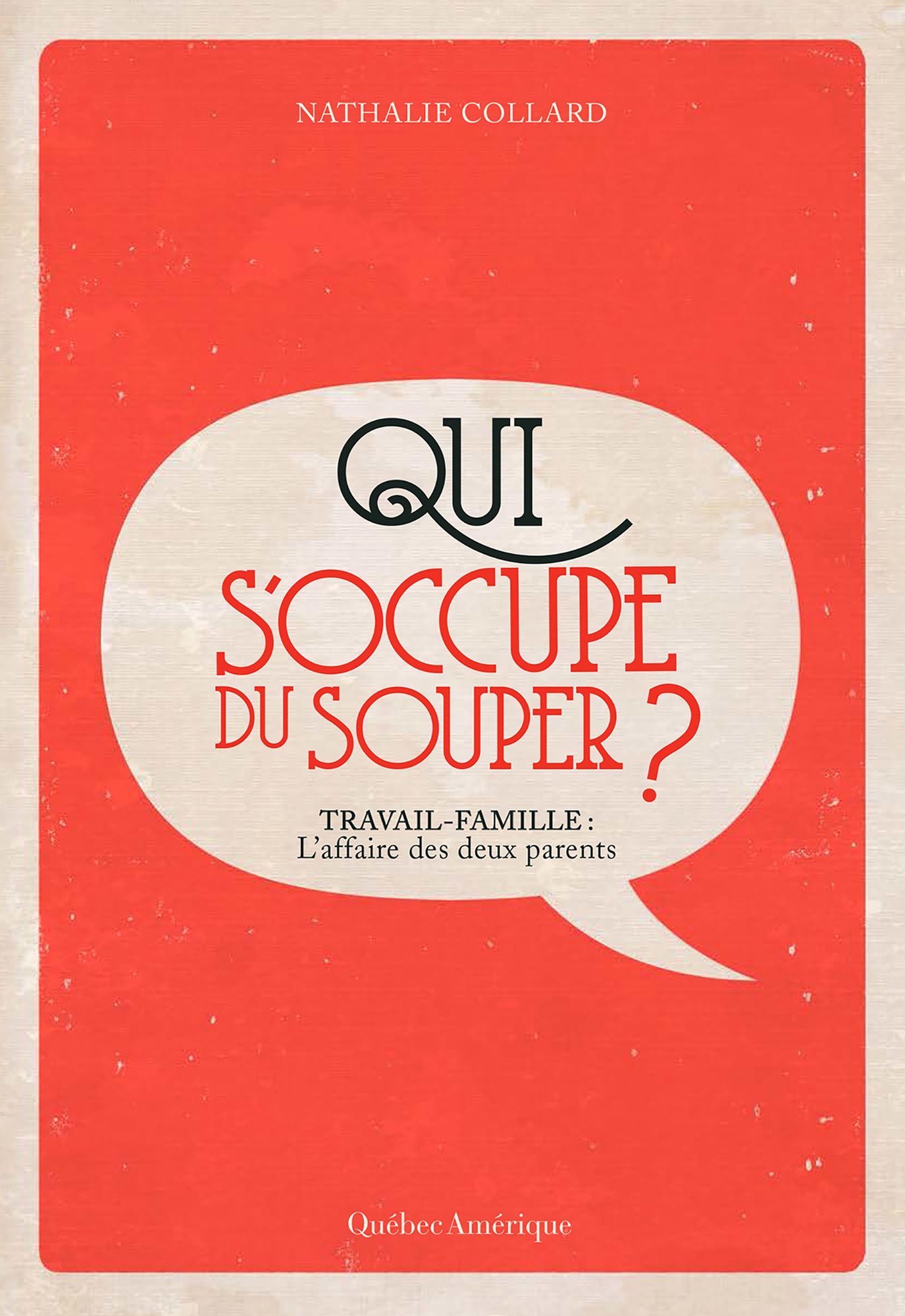 Qui s'occupe du souper ?: Travail-famille : l'affaire de deux parents