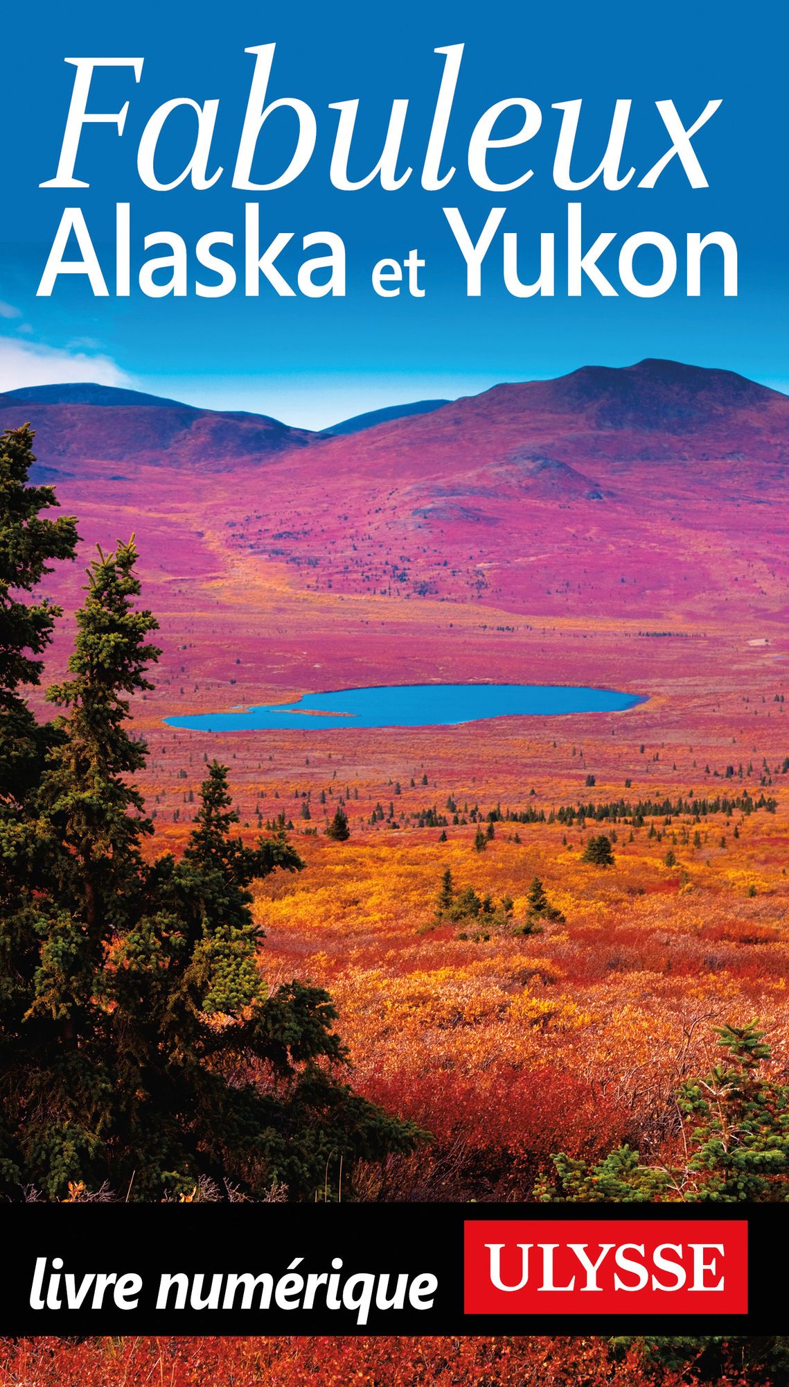 Fabuleux Alaska et Yukon