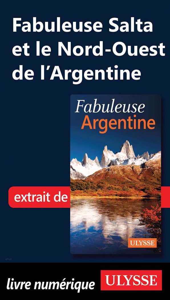 Fabuleuse Salta et le Nord-Ouest de l'Argentine