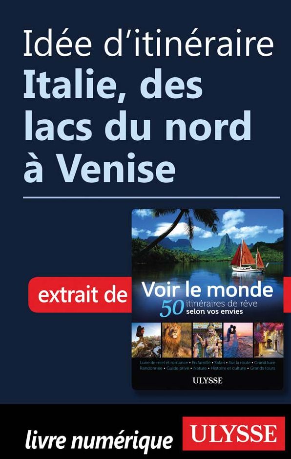 Idée d'itinéraire - Italie, des lacs du nord à Venise