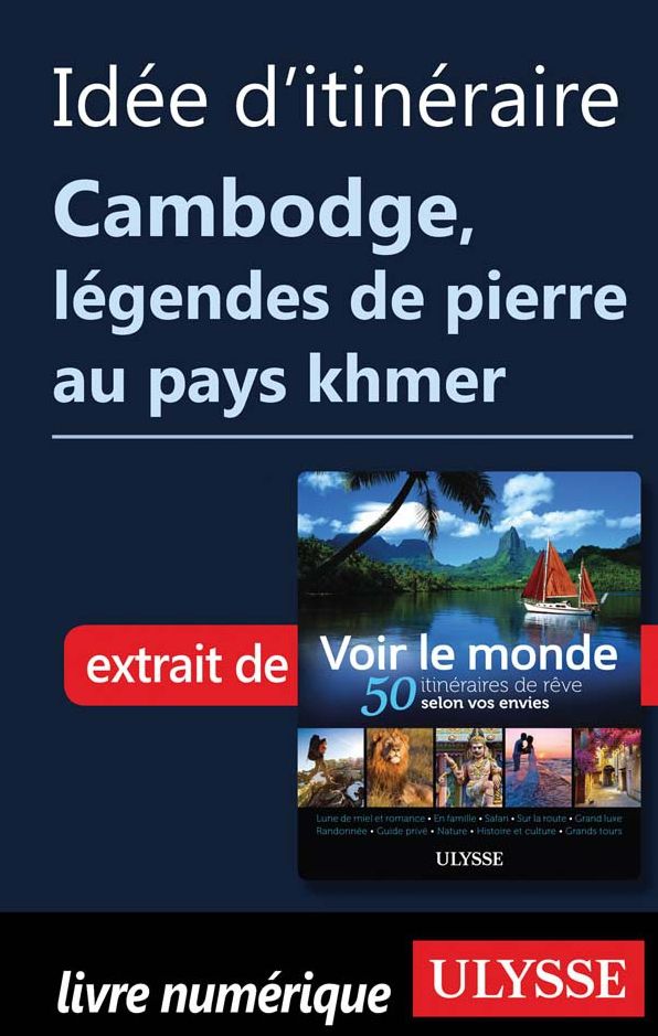 Idée d'itinéraire Cambodge, légendes de pierre au pays khmer