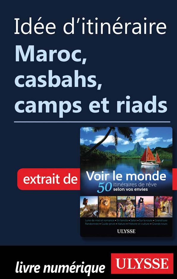 Idée d'itinéraire - Maroc, casbahs, camps et riads