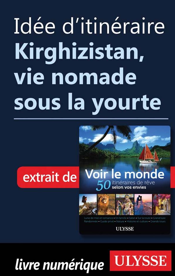 Idée d'itinéraire - Kirghizistan, vie nomade sous la yourte