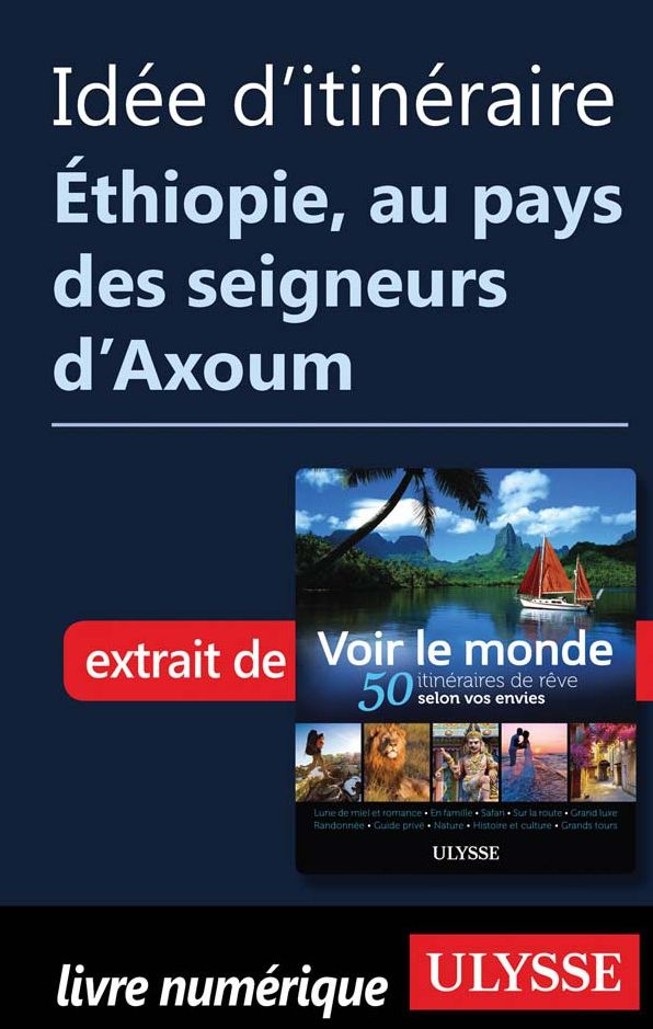 Idée d'itinéraire - Éthiopie, au pays des seigneurs d'Axoum