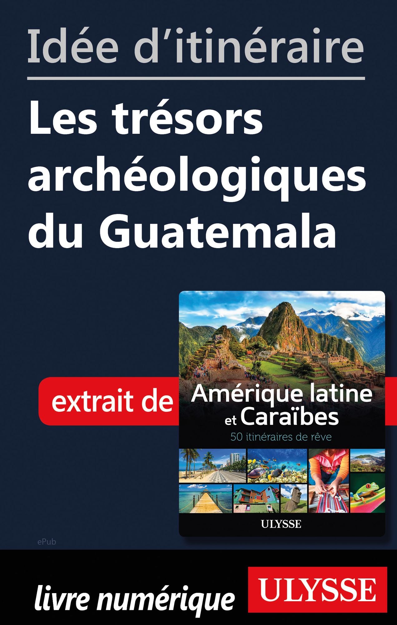 Idée d'itinéraire - Les trésors archéologiques du Guatemala