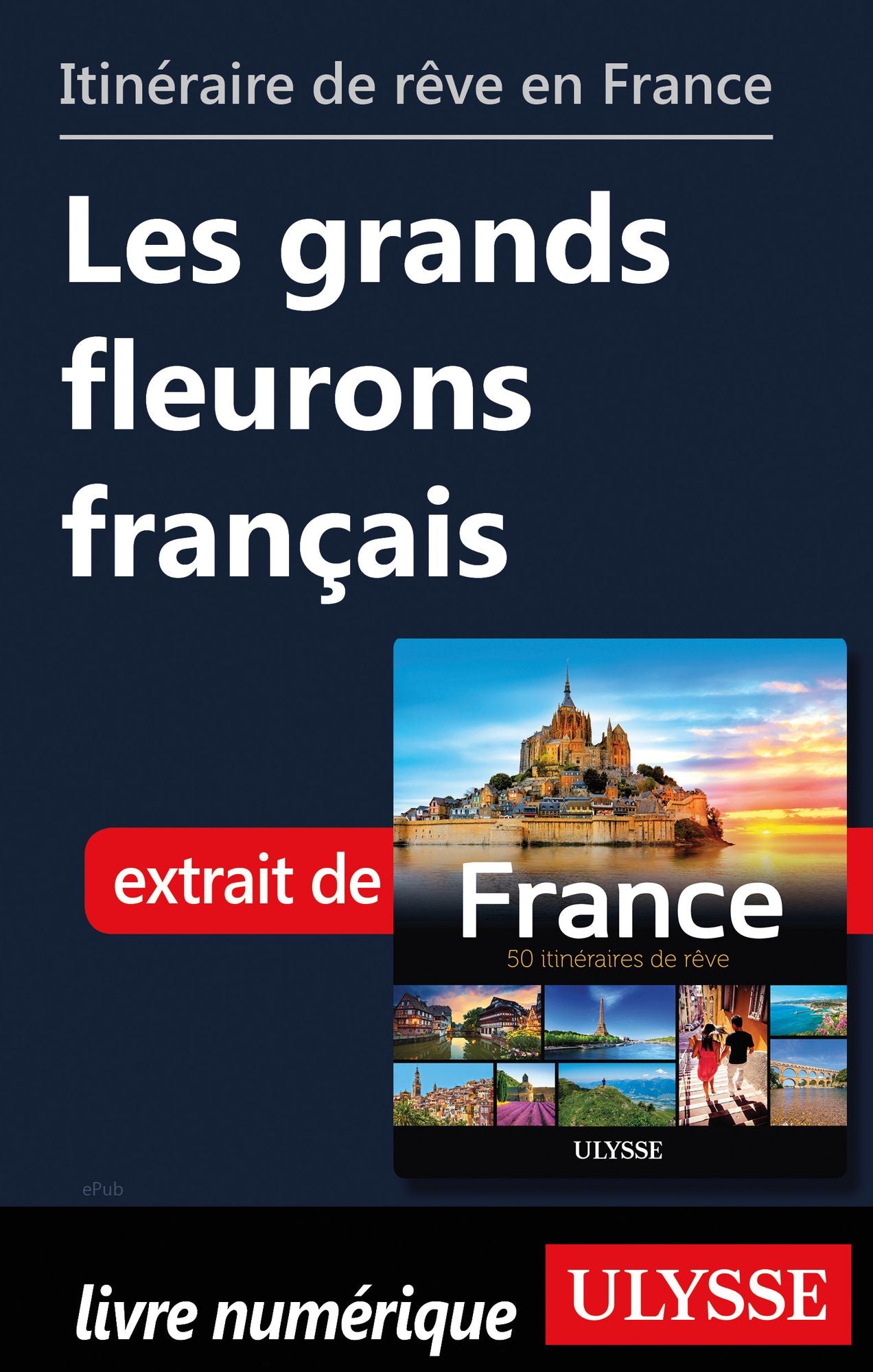 Itinéraire de rêve en France - Les grands fleurons français