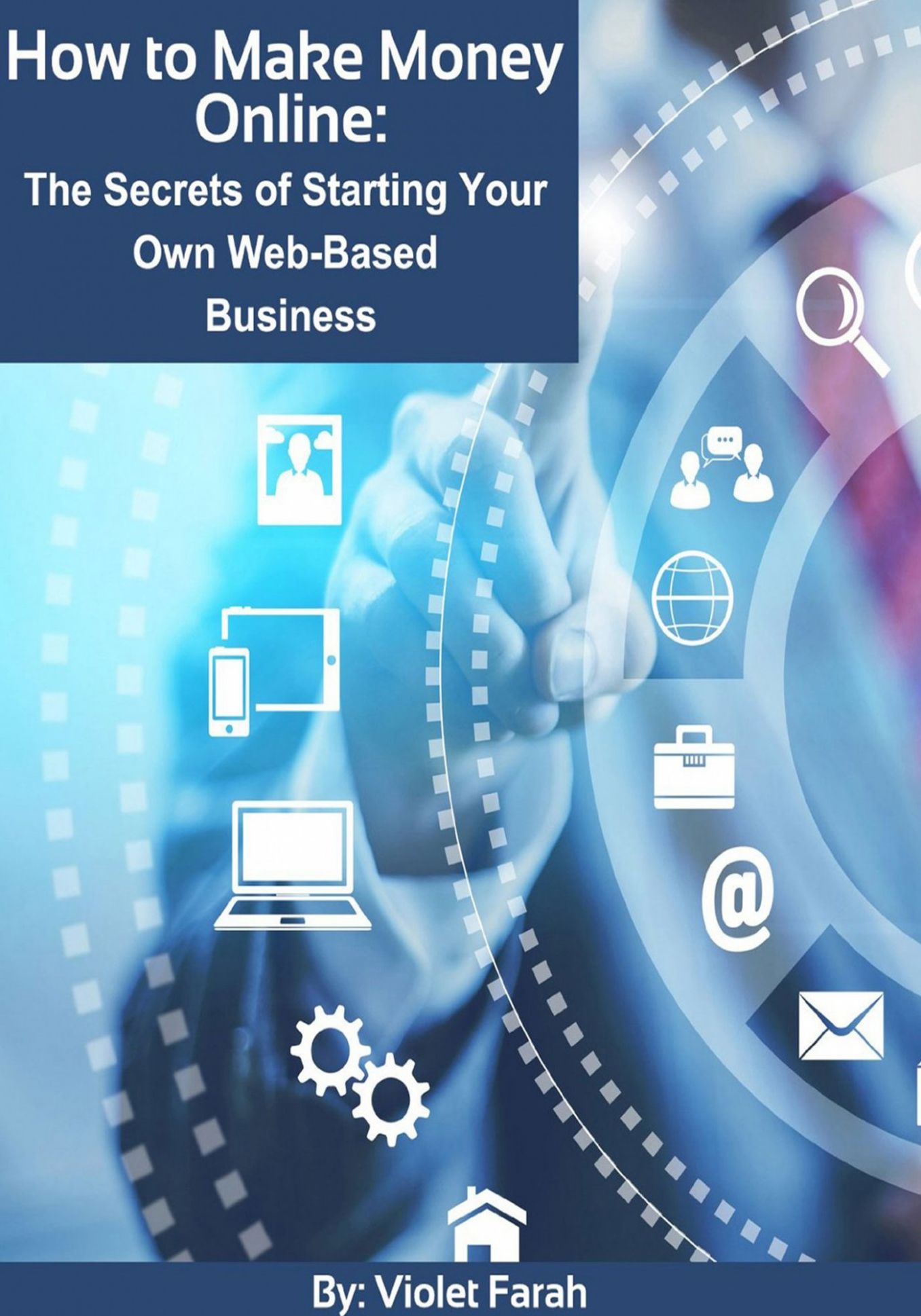 How to Make Money Online: The Secrets of Starting Your Own Web-Based Business