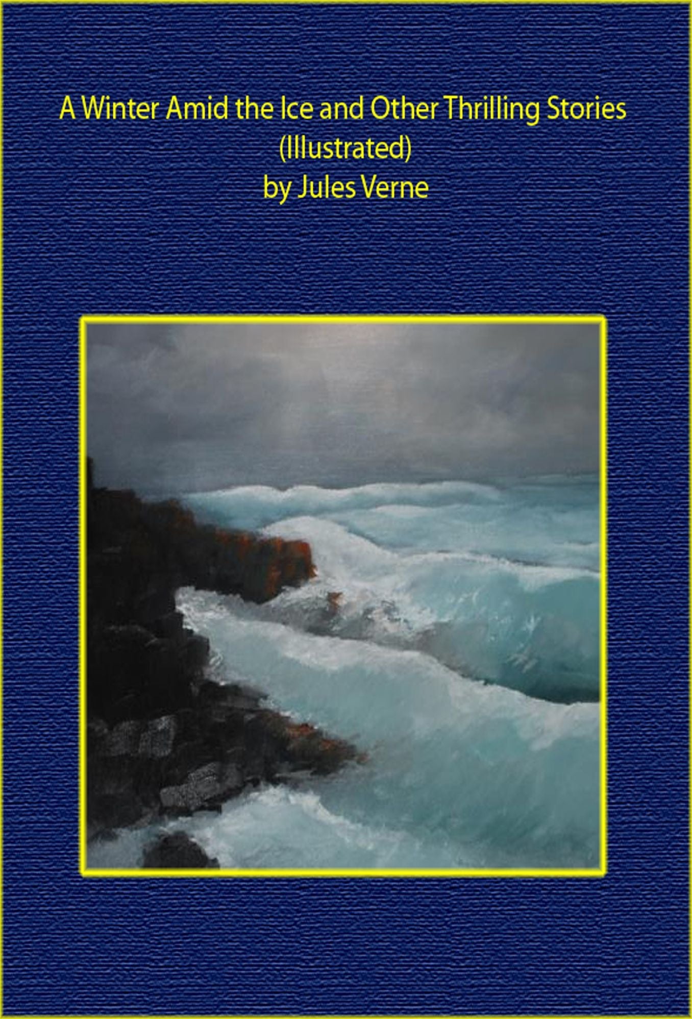 A Winter Amid the Ice and Other Thrilling Stories (Illustrated)
