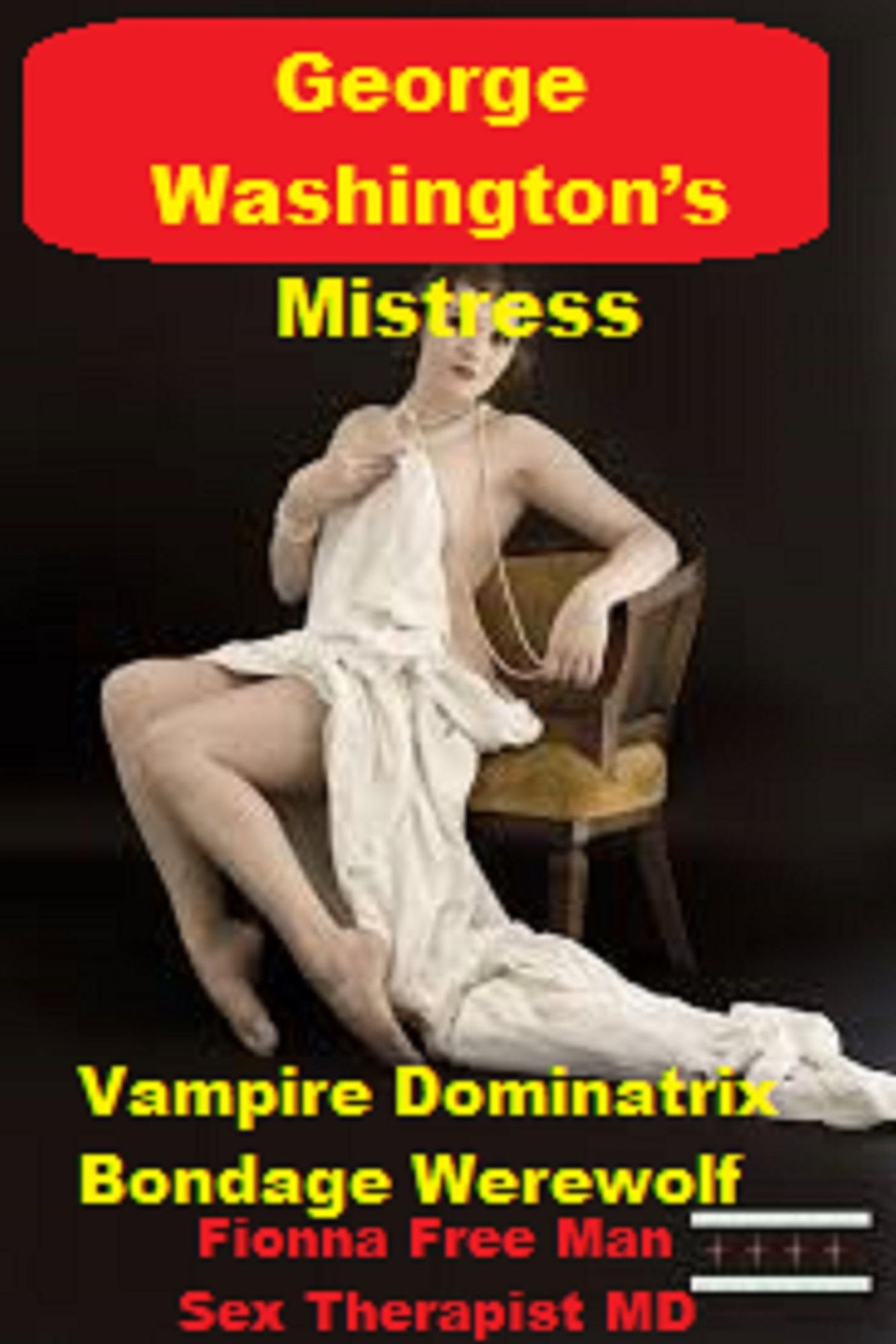 George Washington's Mistress:: Vampire Dominatrix Bondage Werewolf