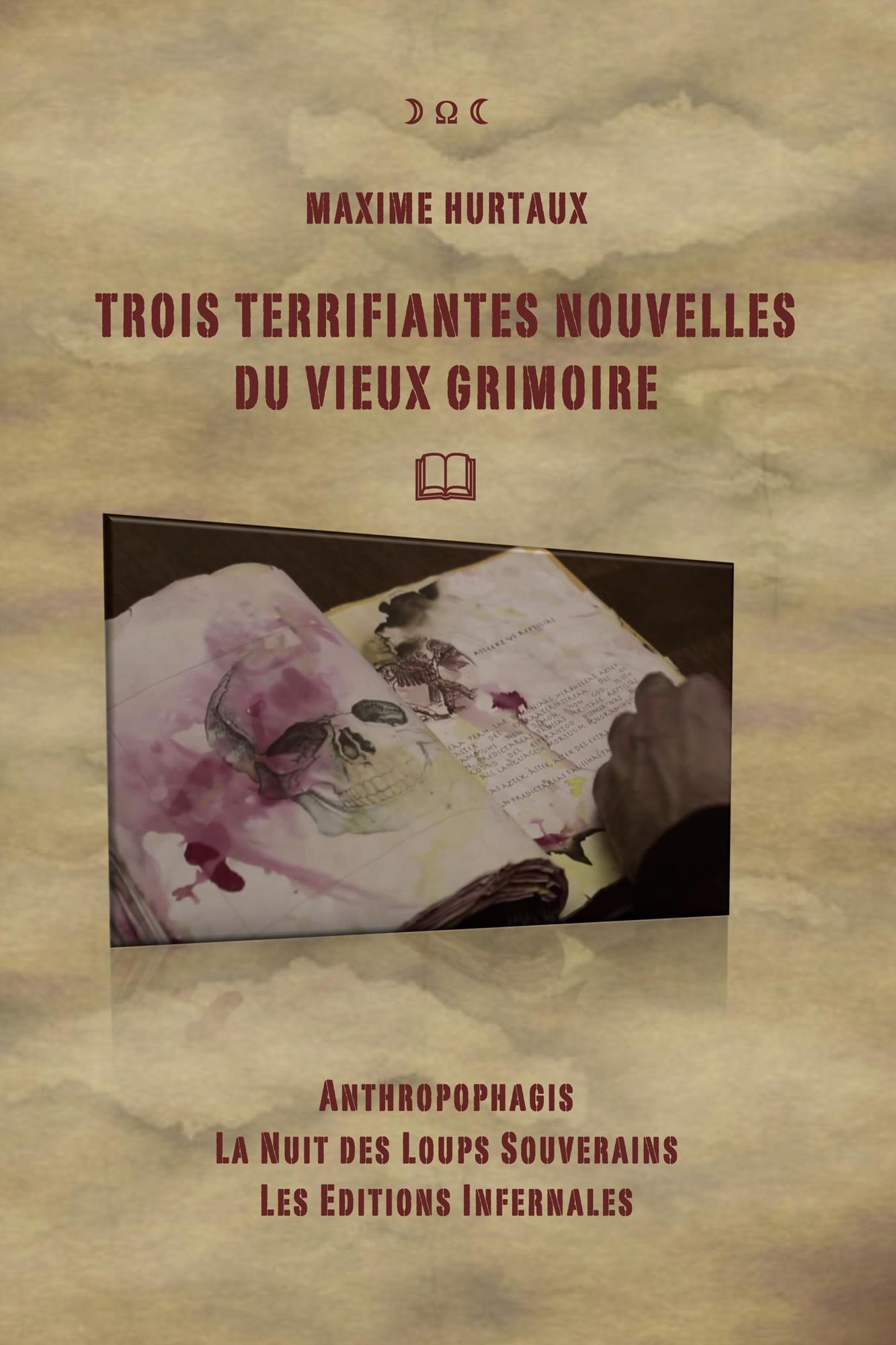 Trois terrifiantes nouvelles du vieux grimoire: Anthropophagis, La nuit des loups souverains, Les éditions infernales