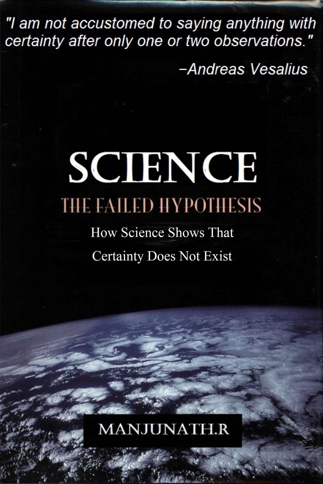 SCIENCE THE FAILED HYPOTHESIS: How Science Shows That Certainty Does Not Exist
