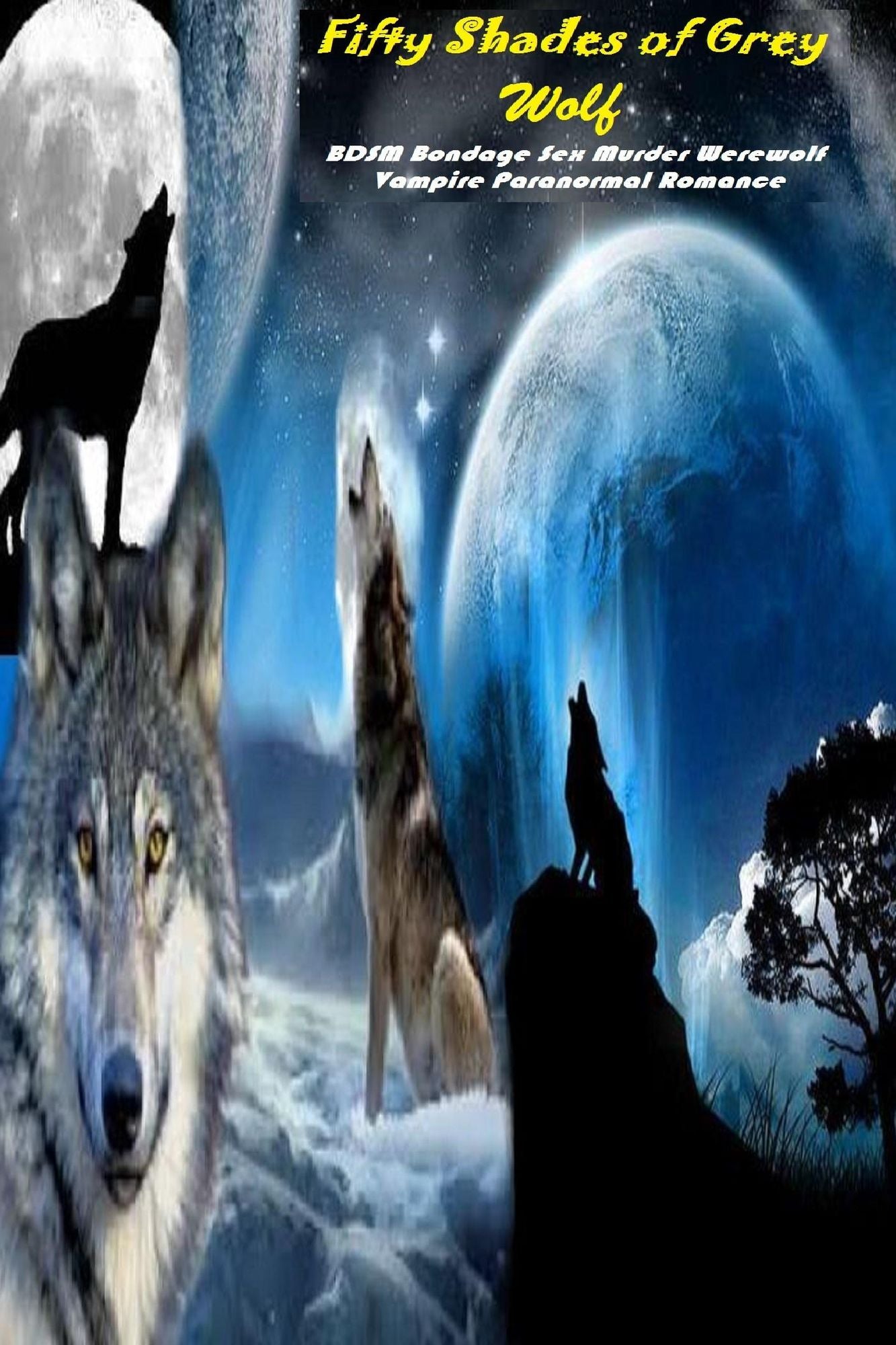 Fifty Shades of Grey Wolf: BDSM Bondage Sex Murder Werewolf Vampire Paranormal Romance