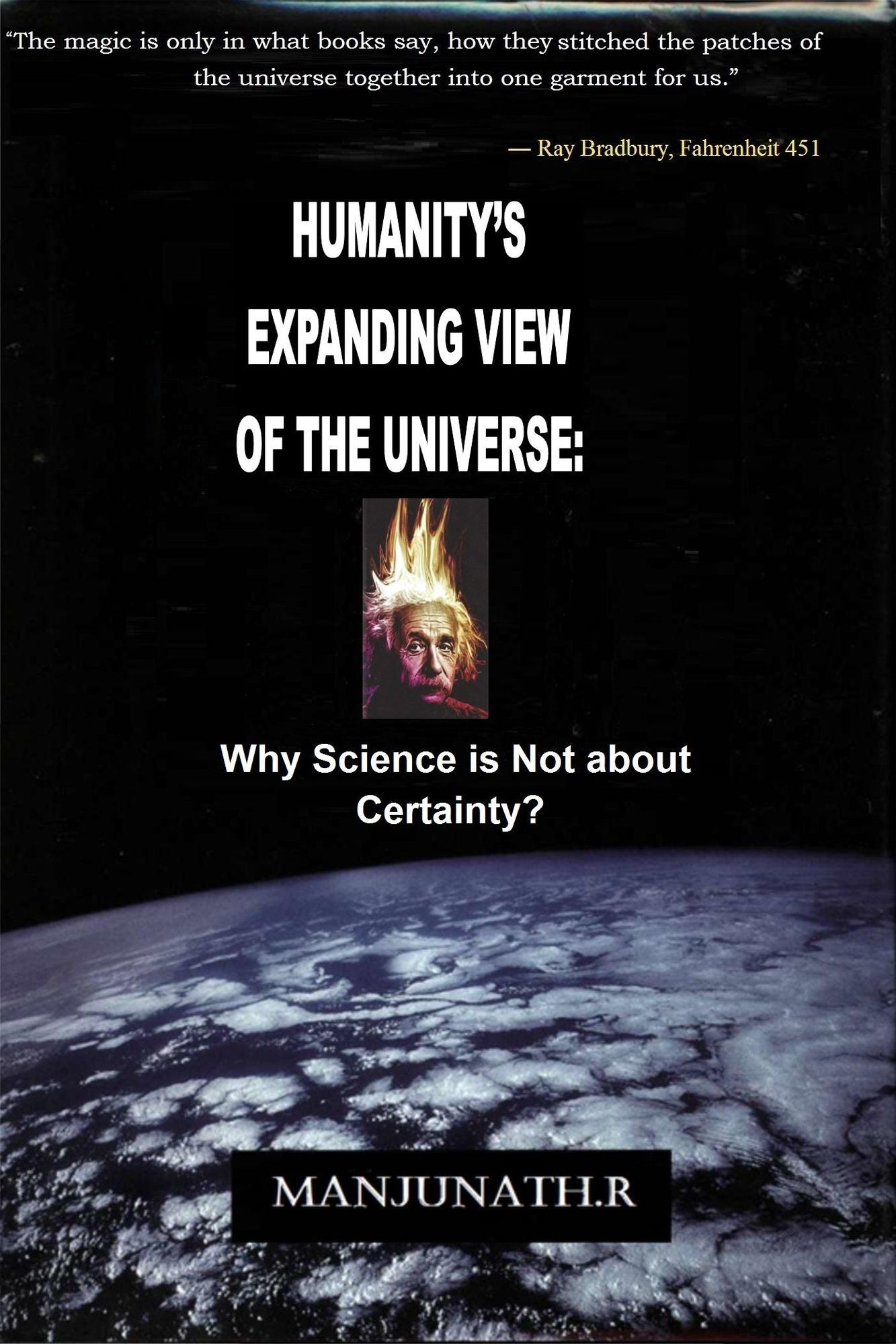 HUMANITY'S EXPANDING VIEW OF THE UNIVERSE:: Why Science is Not About Certainty?