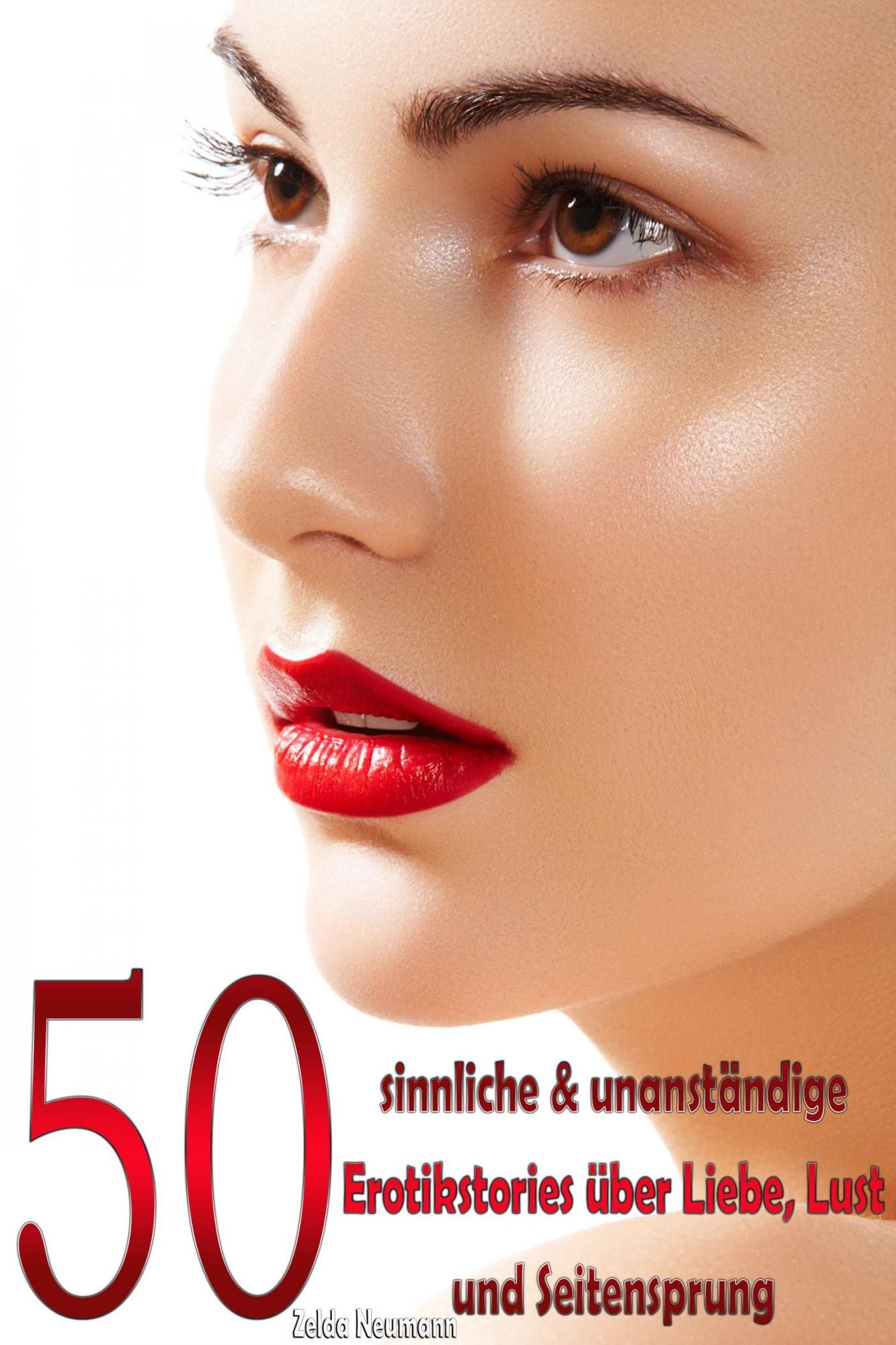 50 sinnliche & unanständige Erotikstories - über Liebe, Lust und Seitensprung