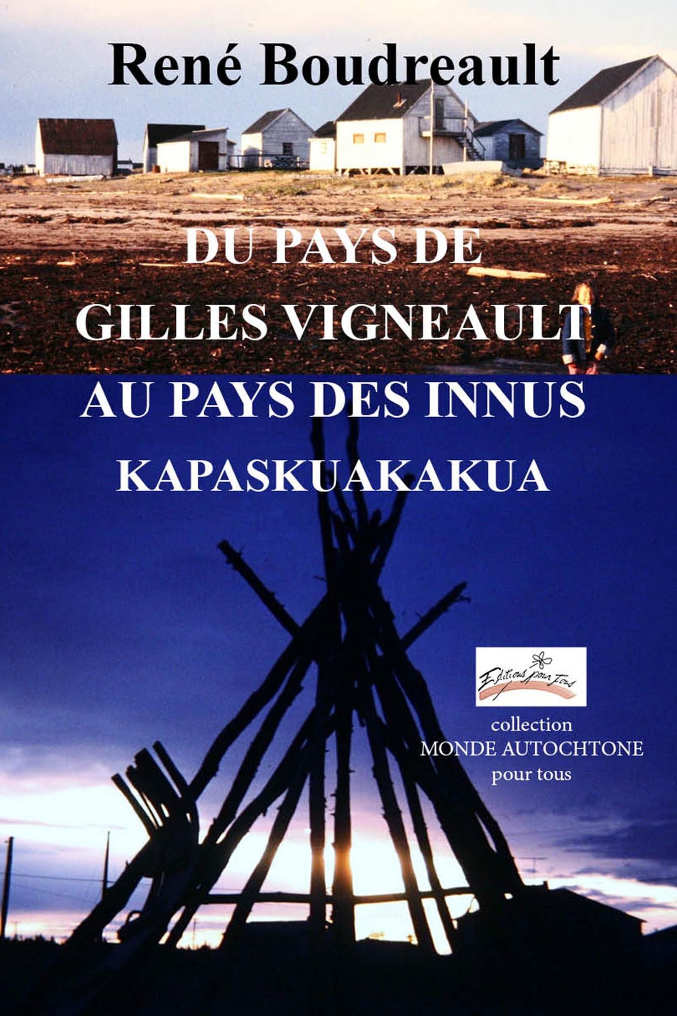 DU PAYS DE GILLES VIGNEAULT AU PAYS DES INNUS KAPASKUAKAKUA